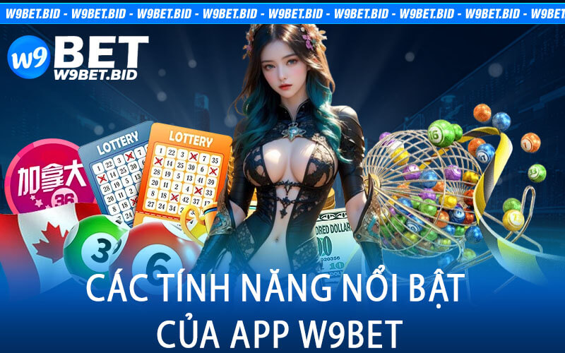 Các Tính Năng Nổi Bật Của App W9Bet