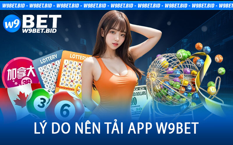 Lý Do Nên Tải App W9Bet