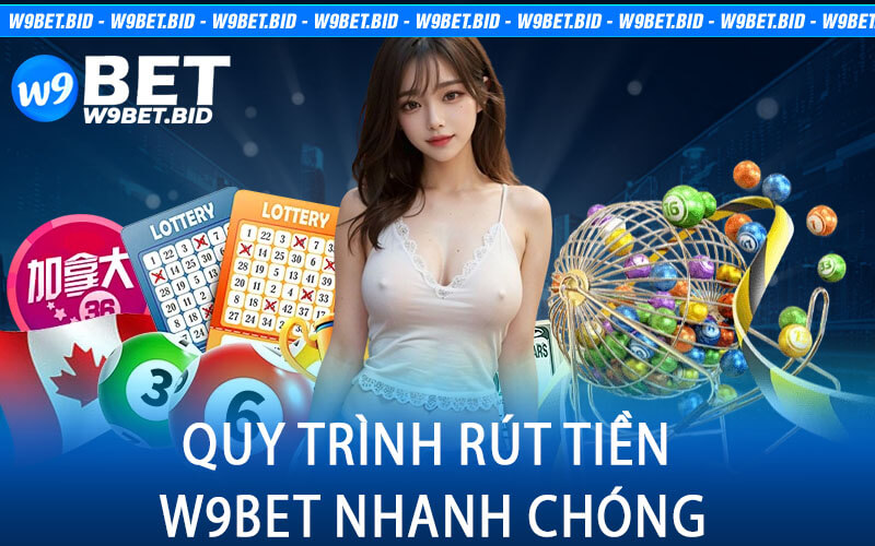 Quy Trình Rút Tiền W9bet Nhanh Chóng