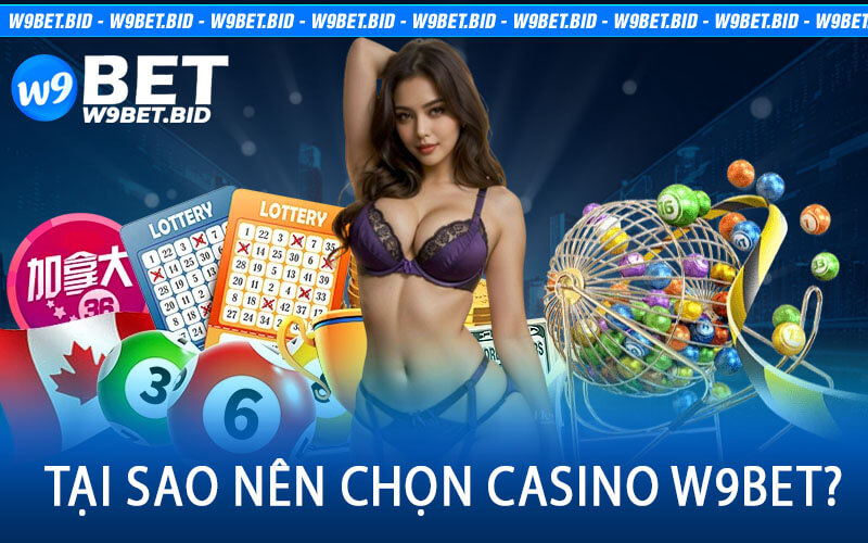 Tại Sao Nên Chọn Casino W9Bet?