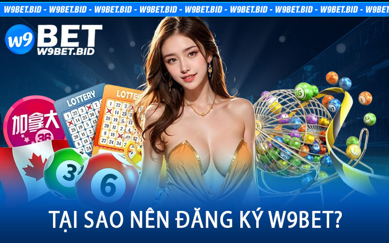 Tại Sao Nên Đăng Ký W9Bet?