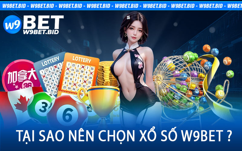 Tại sao nên chọn Xổ Số W9Bet ?